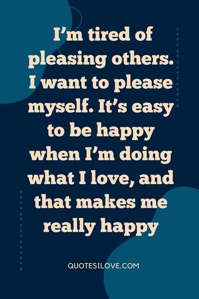 Tired of Pleasing Others Quotes