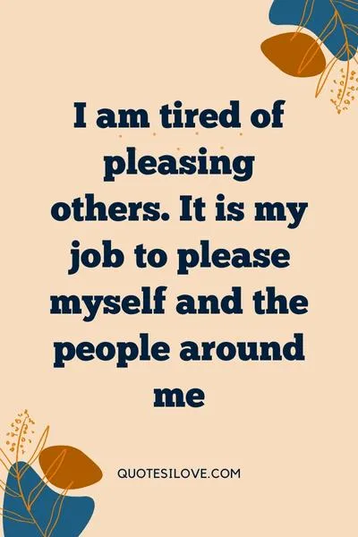 Tired of Pleasing Others Quotes
