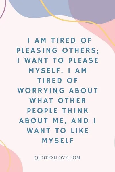 Tired of Pleasing Others Quotes
