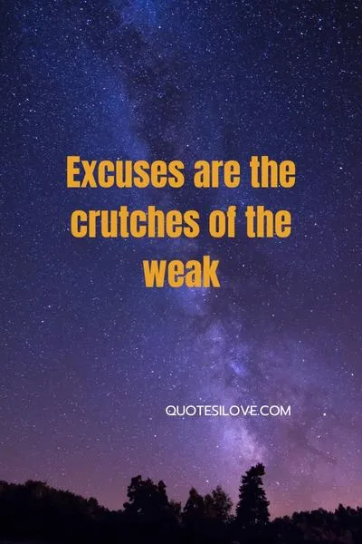 Tired of Your Excuses Quotes Tired of Your Excuses Quotes