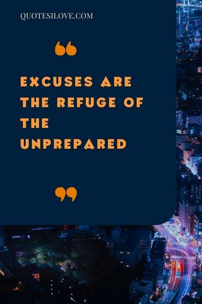 Tired of Your Excuses Quotes Tired of Your Excuses Quotes