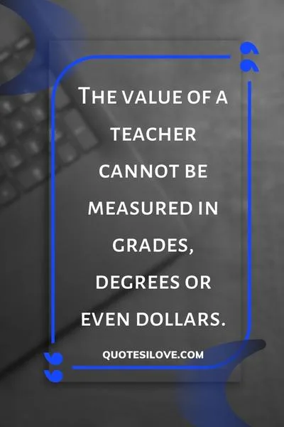 Value of a Teacher Quotes Value of a Teacher Quotes
