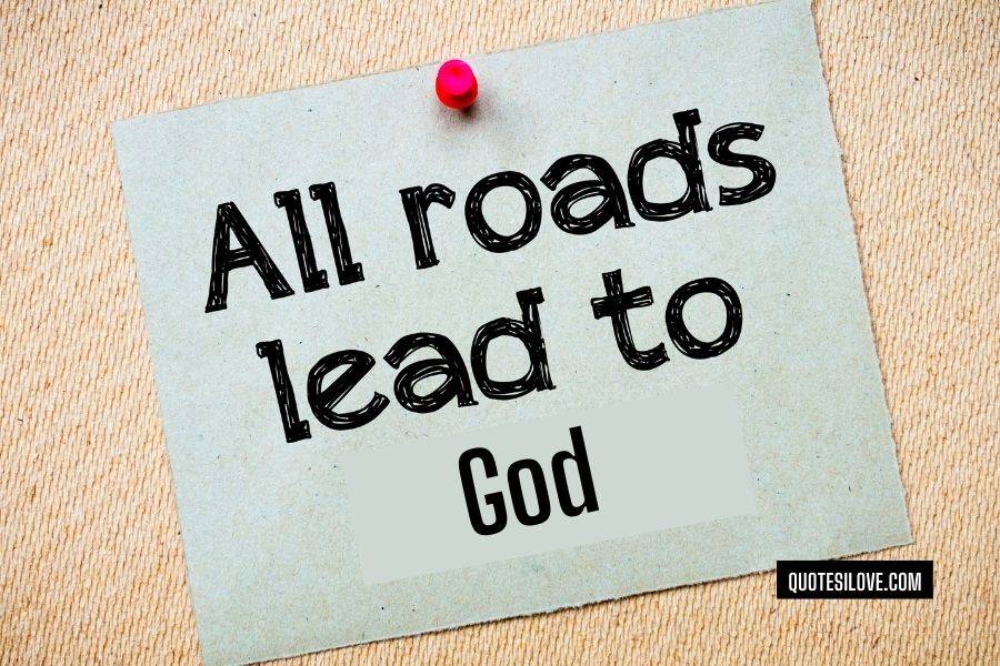 All Roads Lead to God Quotes