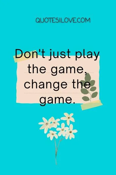 Be the Game Changer Quotes