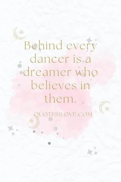 Behind Every Dancer Who Believes in Themselves Quotes Behind Every Dancer Who Believes in Themselves Quotes