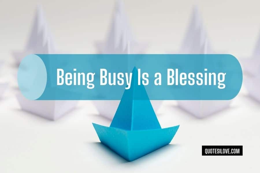 Being Busy Is a Blessing Quotes