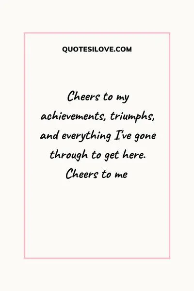 Cheers to Myself Quotes Cheers to Myself Quotes