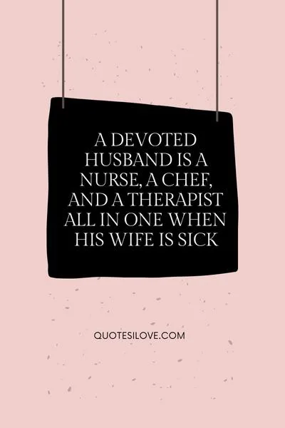 Husband Taking Care of Sick Wife Quotes