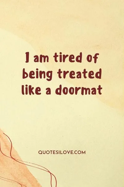 I Am Tired of Being Treated Bad Quotes
