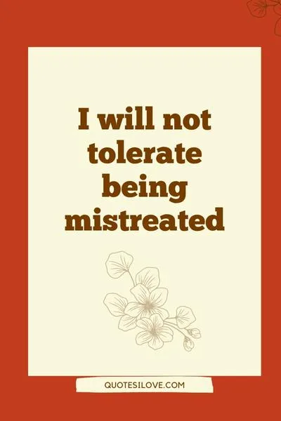 I Am Tired of Being Treated Bad Quotes
