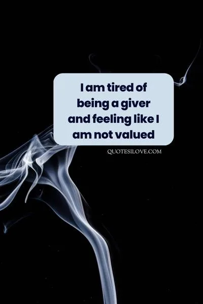 I Am Tired of Being a Giver Quotes I Am Tired of Being a Giver Quotes