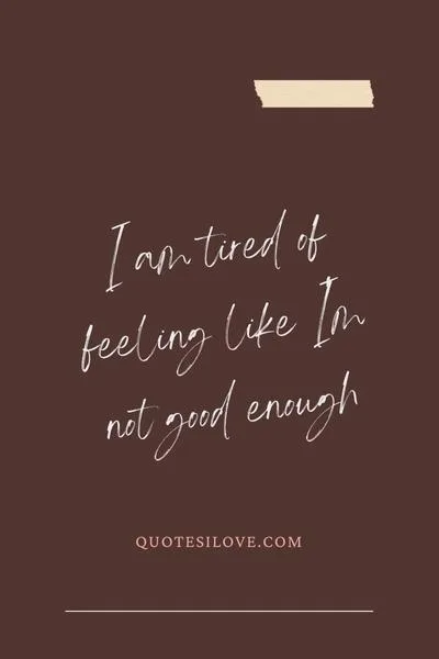 I Am Tired of Feeling This Way Quotes