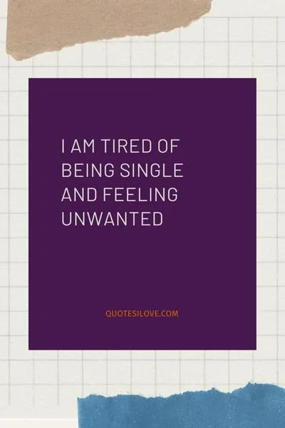 I Am Tired of Single Life Quotes I Am Tired of Single Life Quotes