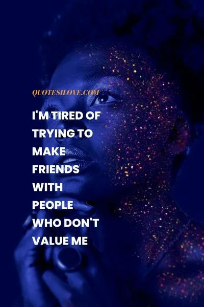 I Am Tired of Trying Friendship Quotes I Am Tired of Trying Friendship Quotes