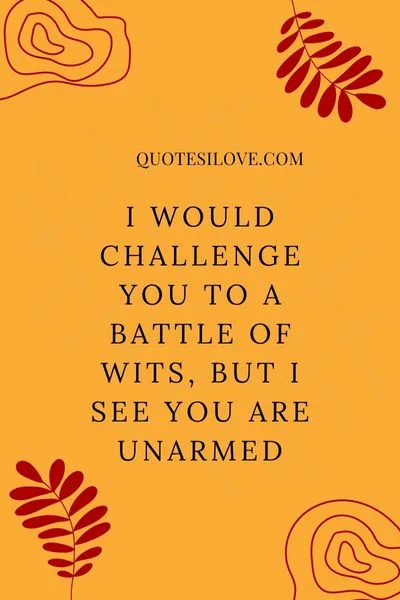 I Would Challenge You to a Battle of Wits Quotes I Would Challenge You to a Battle of Wits Quotes