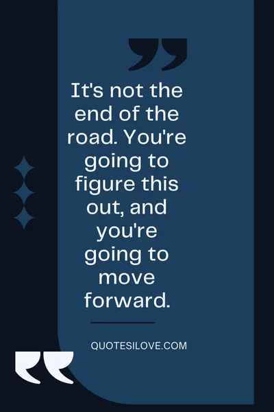 Its Not the End of the Road Quotes Its Not the End of the Road Quotes
