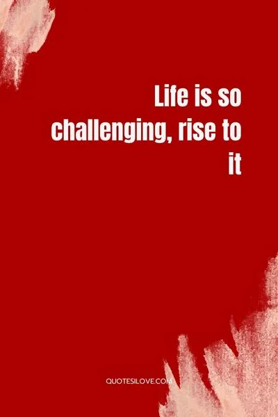 Life Is So Challenging Quotes Life Is So Challenging Quotes