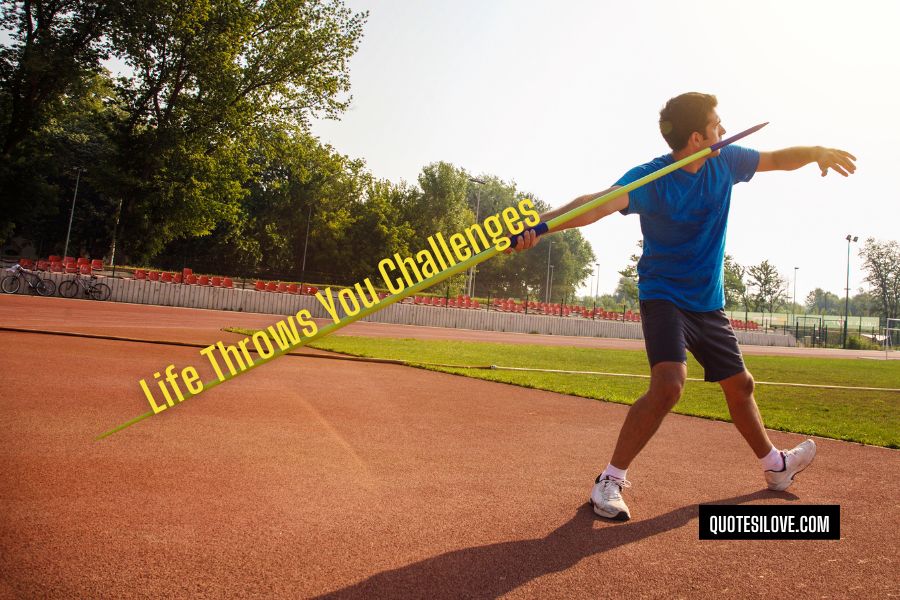 Life Throws You Challenges Quotes