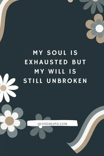 My Soul is Tired Quotes