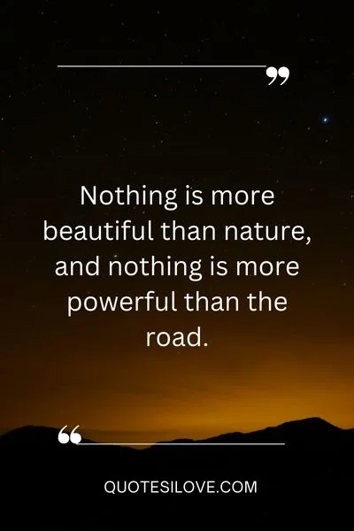 Nothing is more beautiful than nature and nothing is more powerful than the road Nothing is more beautiful than nature and nothing is more powerful than the road
