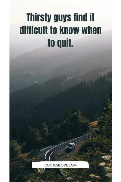 Quotes About Thirsty Guys