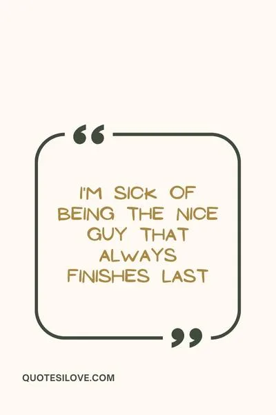 Sick of Being Nice Quotes Sick of Being Nice Quotes