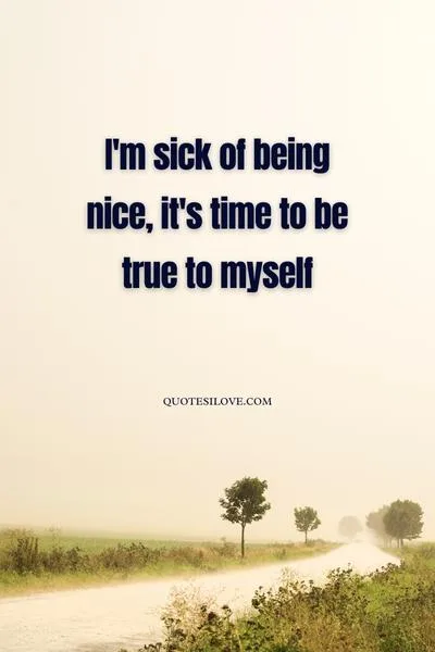 Sick of Being Nice Quotes Sick of Being Nice Quotes