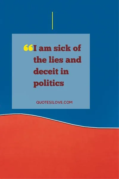 Sick of Politics Quotes Sick of Politics Quotes