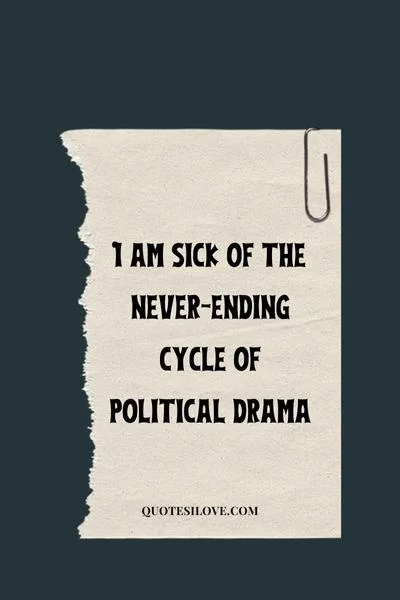 Sick of Politics Quotes Sick of Politics Quotes
