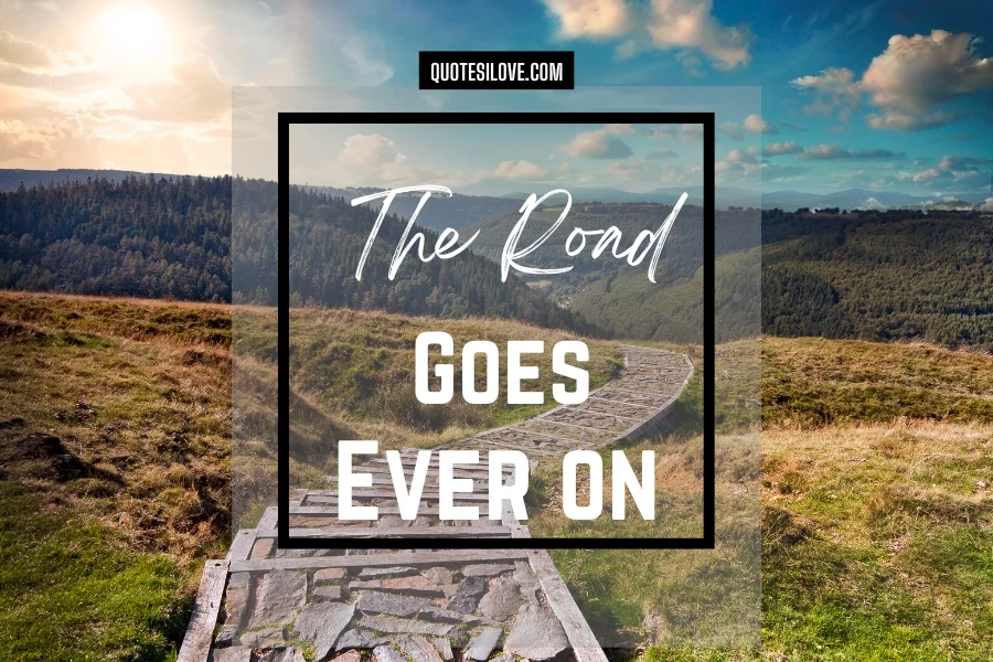 The Road Goes Ever on Quotes