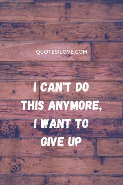 Tired and Want to Give up Quotes Tired and Want to Give up Quotes