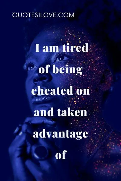 Tired of Being Cheated on Quotes Tired of Being Cheated on Quotes