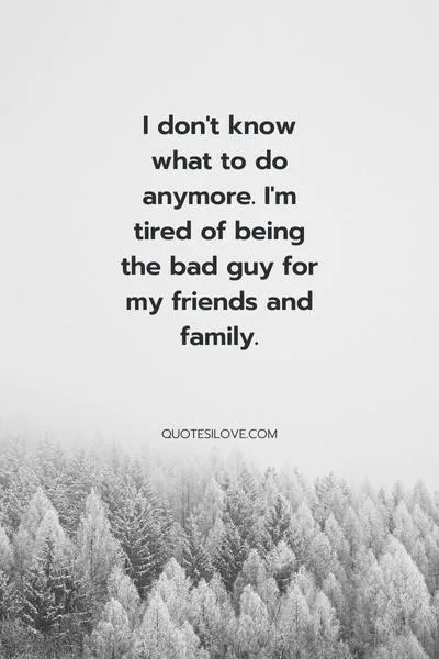 Tired of Being the Bad Guy Quotes Tired of Being the Bad Guy Quotes