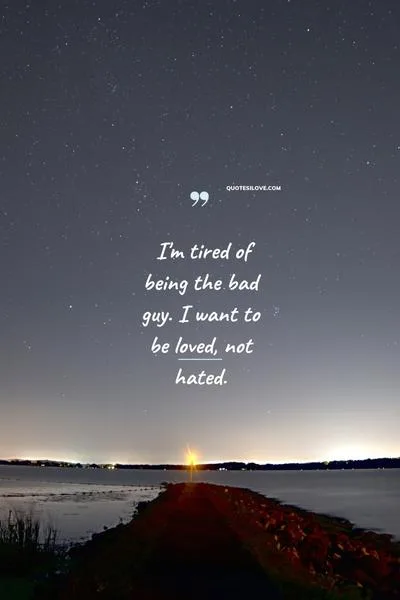 Tired of Being the Bad Guy Quotes Tired of Being the Bad Guy Quotes