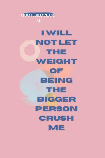 Tired of Being the Bigger Person Quotes Tired of Being the Bigger Person Quotes