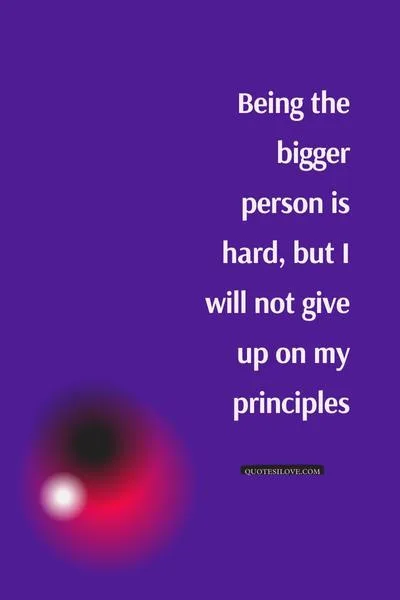 Tired of Being the Bigger Person Quotes Tired of Being the Bigger Person Quotes