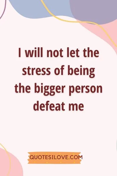 Tired of Being the Bigger Person Quotes Tired of Being the Bigger Person Quotes