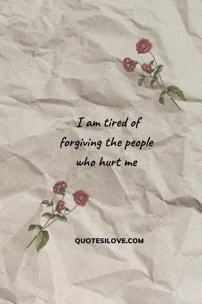 Tired of Forgiving Quotes