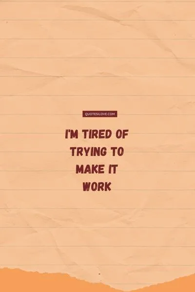 Tired of Loving You Quotes Tired of Loving You Quotes