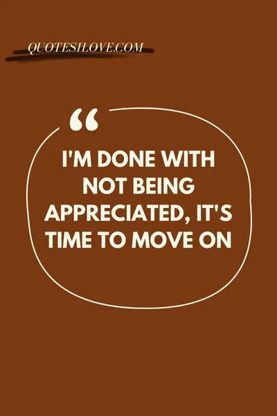 Tired of Not Being Appreciated Quotes Tired of Not Being Appreciated Quotes