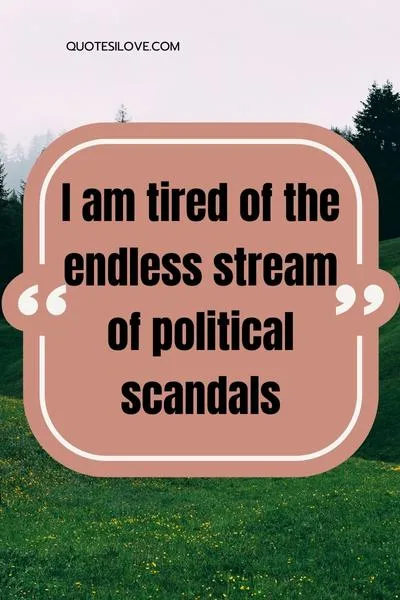 Tired of Politics Quotes Tired of Politics Quotes