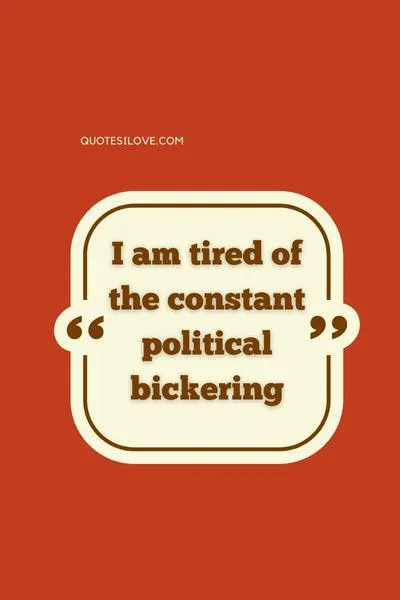 Tired of Politics Quotes Tired of Politics Quotes