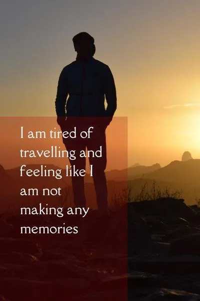 Tired of Travelling Quotes Tired of Travelling Quotes