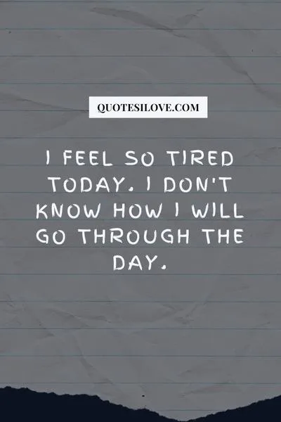 Tired of the Day Quotes Tired of the Day Quotes