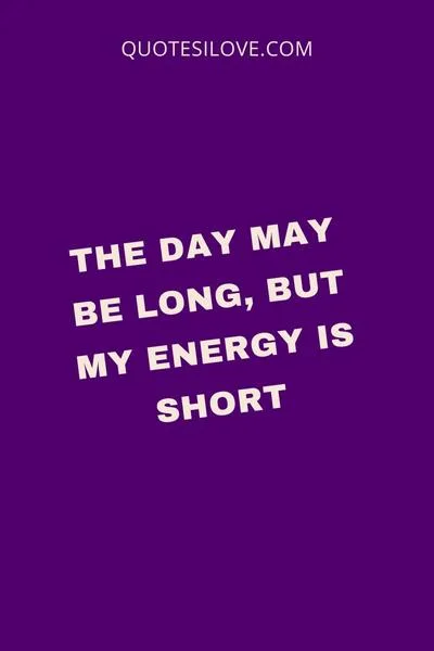 Tired of the Day Quotes Tired of the Day Quotes