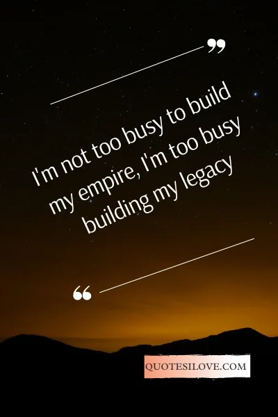 Too Busy Building My Empire Quotes Too Busy Building My Empire Quotes
