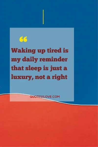 Waking up Tired Quotes Waking up Tired Quotes