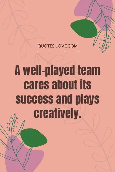 Well Played Team Quotes