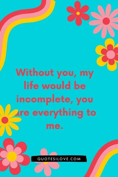 You Are Everything to Me Quotes You Are Everything to Me Quotes