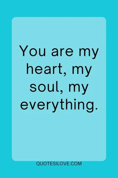 You Are Everything to Me Quotes You Are Everything to Me Quotes